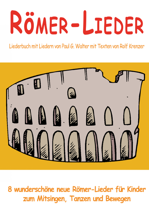 R&ouml;mer-Lieder - 8 wundersch&ouml;ne neue R&ouml;mer-Lieder f&uuml;r Kinder zum Mitsingen, Tanzen und Bewegen - Rolf Krenzer, Paul G. Walter
