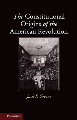 The Constitutional Origins of the American Revolution