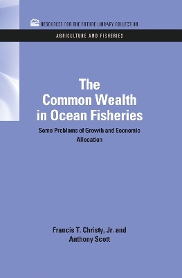 The Common Wealth in Ocean Fisheries - Francis T. Christy, Anthony Scott