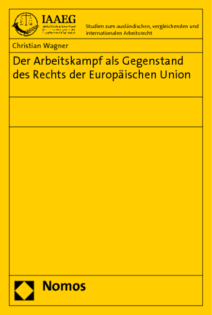 Der Arbeitskampf als Gegenstand des Rechts der Europ&auml;ischen Union - Christian Wagner