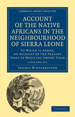 Account of the Native Africans in the Neighbourhood of Sierra Leone 2 Volume Set - Thomas Winterbottom