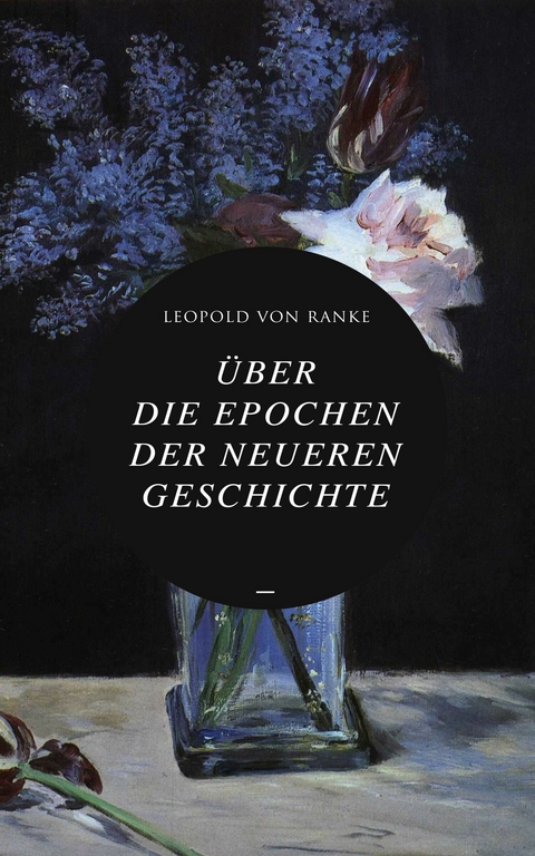 &Uuml;ber die Epochen der neueren Geschichte - Leopold Von Ranke