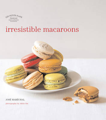 Les Petits Plats Francais: Irresistible Macaroons - Jos&eacute; Mar&eacute;chal