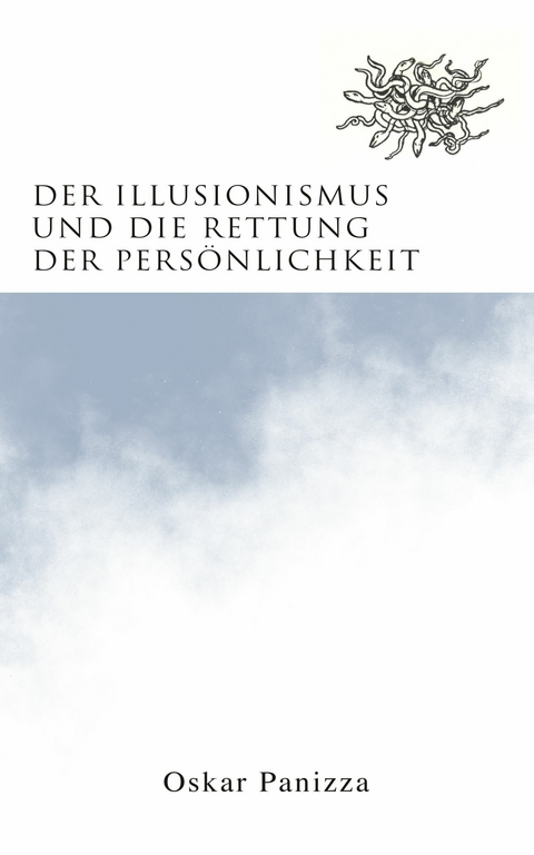 Der Illusionismus und die Rettung der Pers&ouml;nlichkeit -  Oskar Panizza