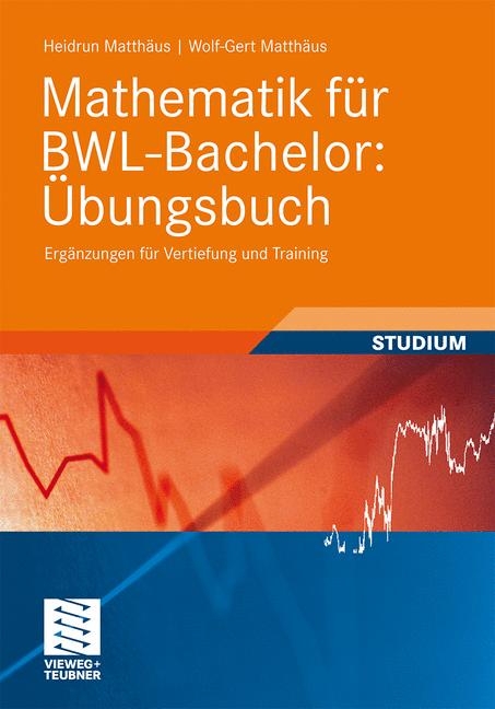 Mathematik f&uuml;r BWL-Bachelor: &Uuml;bungsbuch - Heidrun Matth&auml;us, Wolf-Gert Matth&auml;us