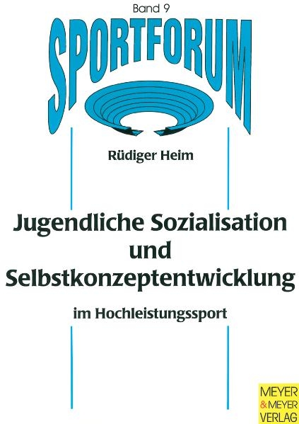 Jugendliche Sozialisation und Selbstkonzeptentwicklung im Hochleistungssport - R&uuml;diger Heim