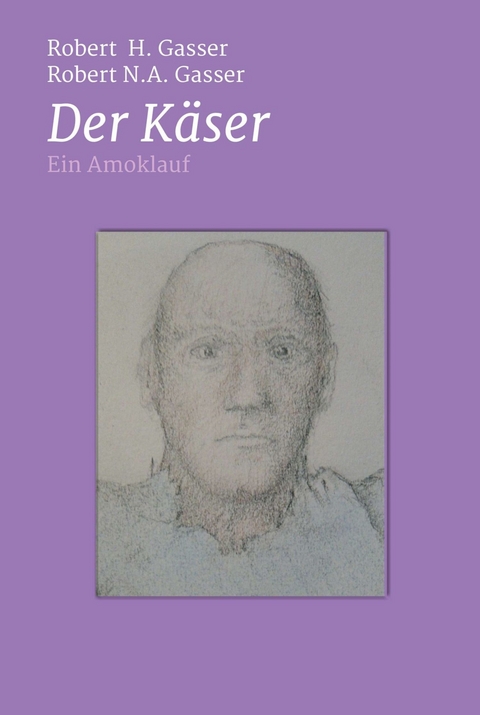 Der K&auml;ser -  Robert H. Gasser,  Robert N.A. Gasser