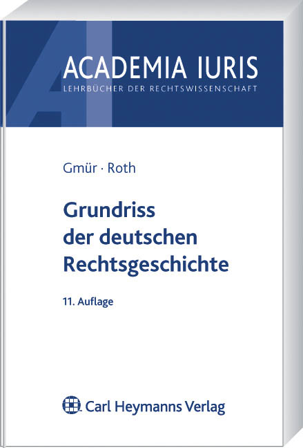 Grundriss der deutschen Rechtsgeschichte - Rudolf Gm&uuml;r, Andreas Roth