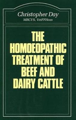 Homoeopathic Treatment of Beef and Dairy Cattle - Christopher E. I. Day