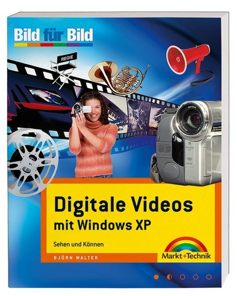 Digitales Video mit Windows XP- Bild f&uuml;r Bild - Bj&ouml;rn Walter