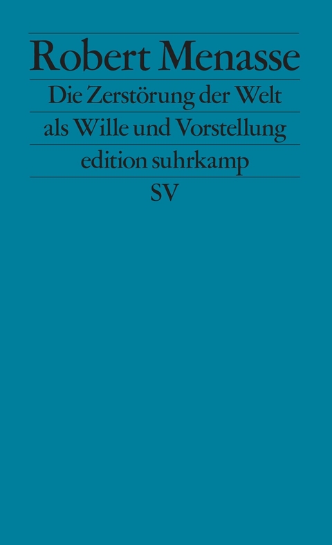 Die Zerst&ouml;rung der Welt als Wille und Vorstellung -  Robert Menasse