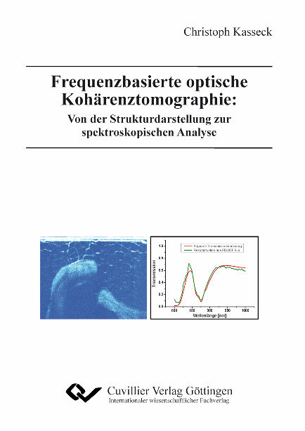 Frequenzbasierte optische Koh&auml;renztomographie: Von der Strukturdarstellung zur spektroskopischen Analyse - Christoph T Kasseck