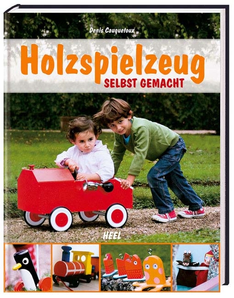 Holzspielzeug selbst gemacht - Denis Cauquetoux