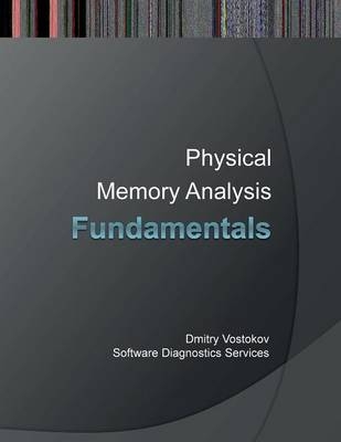 Fundamentals of Physical Memory Analysis - Dmitry Vostokov