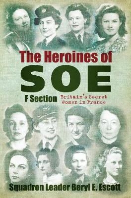 The Heroines of SOE - Beryl E Escott