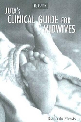 Juta's Clinical Guide for Midwives - Diana du Plessis