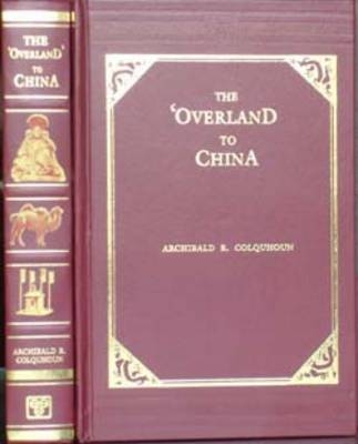 Overland to China - Archibald R. Colquhoun