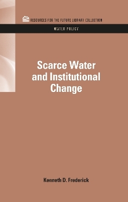 Scarce Water and Institutional Change - Kenneth D. Frederick