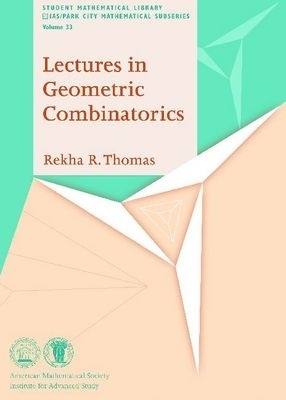 Lectures in Geometric Combinatorics - Rekha R. Thomas