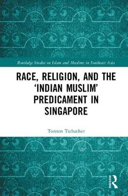 Race, Religion, and the 'Indian Muslim' Predicament in Singapore