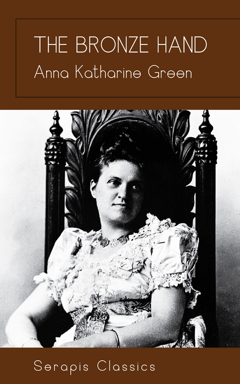 The Bronze Hand (Serapis Classics) - Anna Katharine Green