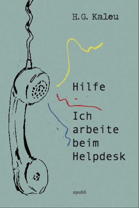 Hilfe, ich arbeite beim Helpdesk - H.G. Kaleu