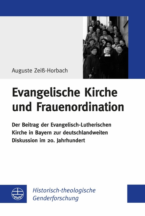 Evangelische Kirche und Frauenordination - Auguste Zei&szlig;-Horbach