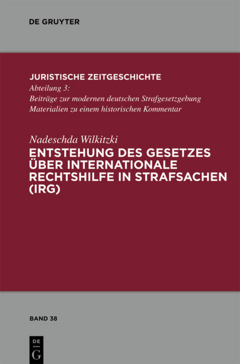 Entstehung des Gesetzes &uuml;ber Internationale Rechtshilfe in Strafsachen (IRG) - Nadeschda Wilkitzki