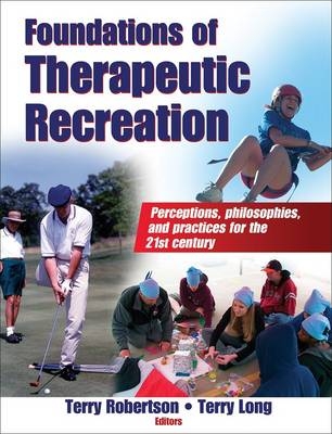 Foundations of Therapeutic Recreation - Terry Robertson, Terry Long
