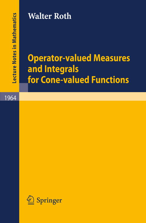 Operator-Valued Measures and Integrals for Cone-Valued Functions - Walter Roth