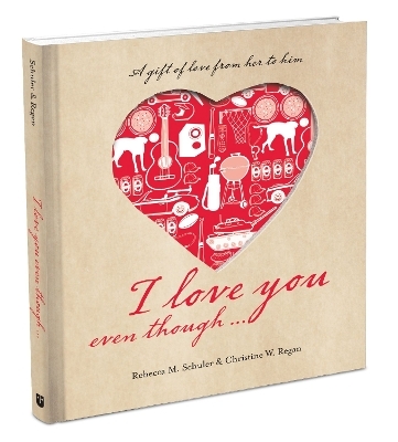 I Love You Even Though... - Rebecca Murray Schuler, Christine Wiesedeppe-Regan