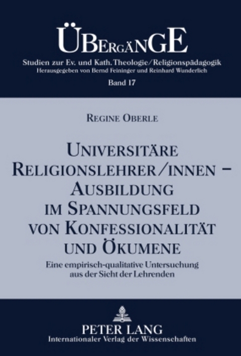 Universit&auml;re Religionslehrer/innen &ndash;- Ausbildung im Spannungsfeld von Konfessionalit&auml;t und &Ouml;kumene - Regine Oberle