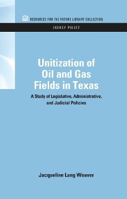 Unitization of Oil and Gas Fields in Texas - Jacqueline Lang Weaver