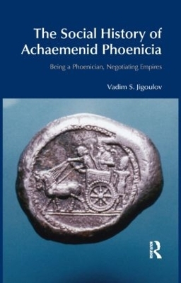 The Social History of Achaemenid Phoenicia - Vadim S. Jigoulov
