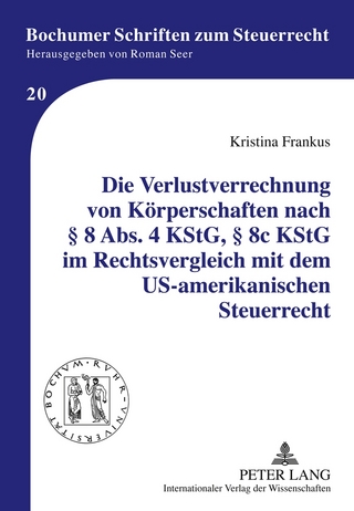Die Verlustverrechnung von Körperschaften nach § 8 Abs. 4 KStG, § 8c KStG im Rechtsvergleich mit dem US-amerikanischen Steuerrecht