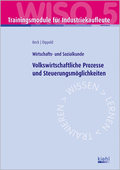 Trainingsmodul Industriekaufleute - Volkswirtschaftliche Prozesse und Steuerungsm&ouml;glichkeiten (WISO 5)