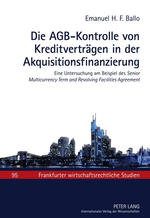 Die AGB-Kontrolle von Kreditvertr&auml;gen in der Akquisitionsfinanzierung - Emanuel Ballo