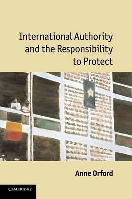 International Authority and the Responsibility to Protect - Anne Orford