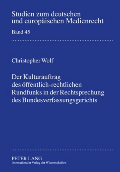Der Kulturauftrag des oeffentlich-rechtlichen Rundfunks in der Rechtsprechung des Bundesverfassungsgerichts - Christopher Wolf