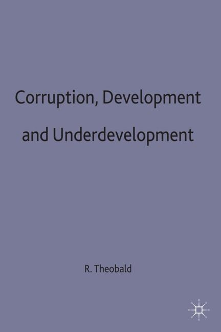 Corruption, Development and Underdevelopment -  Robin Theobald