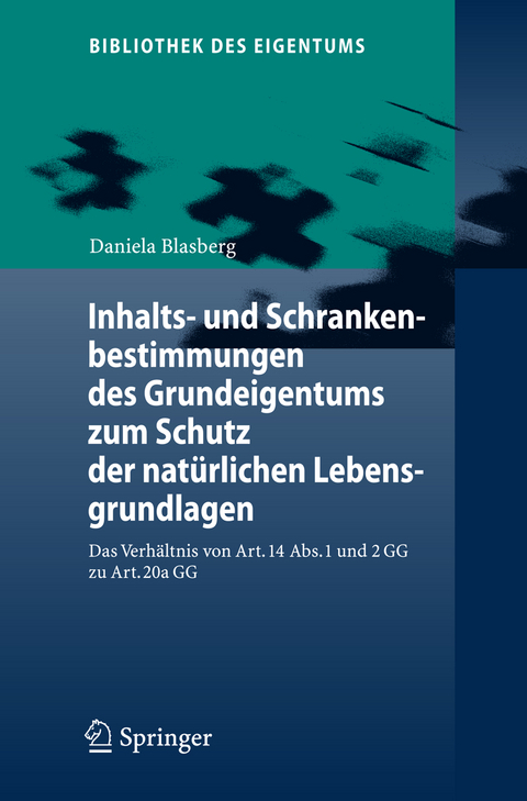 Inhalts- und Schrankenbestimmungen des Grundeigentums zum Schutz der nat&uuml;rlichen Lebensgrundlagen - Daniela Blasberg