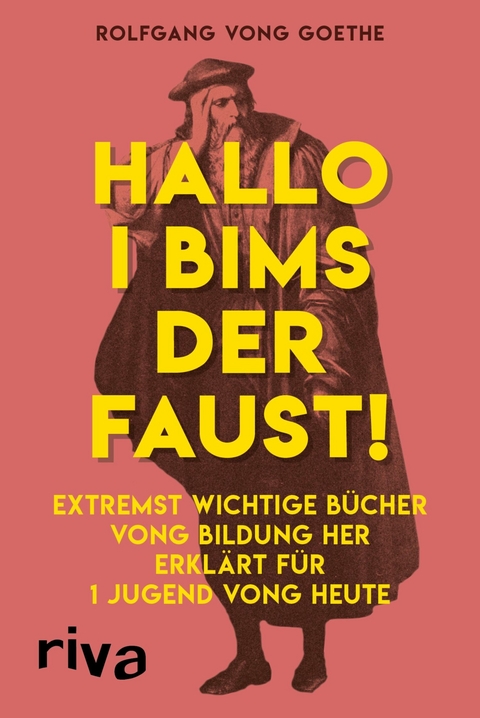 Hallo i bims der Faust -  Rolfgang vong Goethe