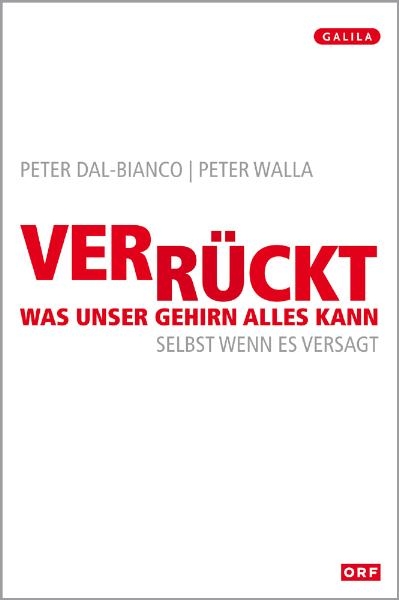 Verr&uuml;ckt, was unser Gehirn alles kann - Peter Dal-Bianco, Peter Walla