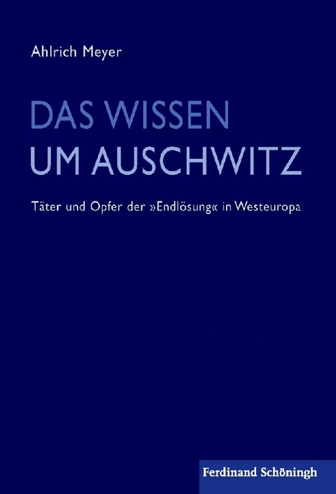 Das Wissen um Auschwitz - Ahlrich Meyer
