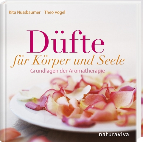 D&uuml;fte f&uuml;r K&ouml;rper und Seele - Rita Nussbaumer, Theo Vogel