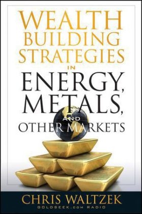 Wealth Building Strategies in Energy, Metals, and Other Markets - Chris Waltzek
