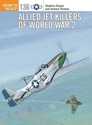 Allied Jet Killers of World War 2 -  Stephen Chapis,  Andrew Thomas
