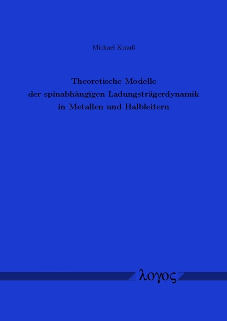 Theoretische Modelle der spinabh&auml;ngigen Ladungstr&auml;gerdynamik in Metallen und Halbleitern - Michael Krau&szlig;