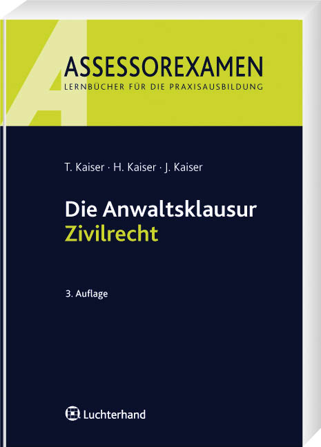 Die Anwaltsklausur Zivilrecht - Torsten Kaiser, Horst Kaiser, Jan Kaiser