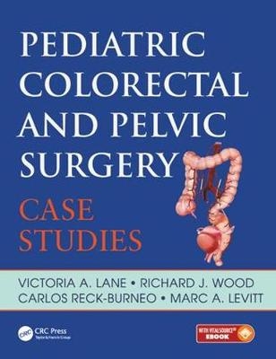 Pediatric Colorectal and Pelvic Surgery -  Victoria Lane,  Carlos Reck,  Richard Wood